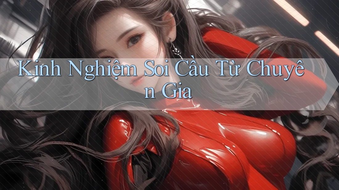 Kinh Nghiệm Soi Cầu Từ Chuyên Gia