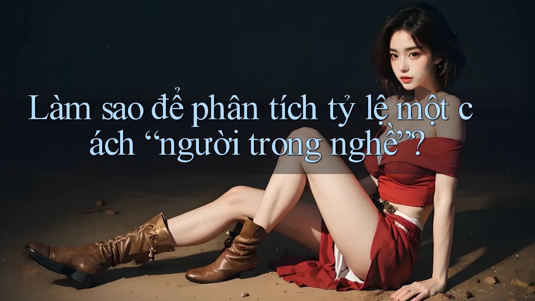 Làm sao để phân tích tỷ lệ một cách “người trong nghề”?