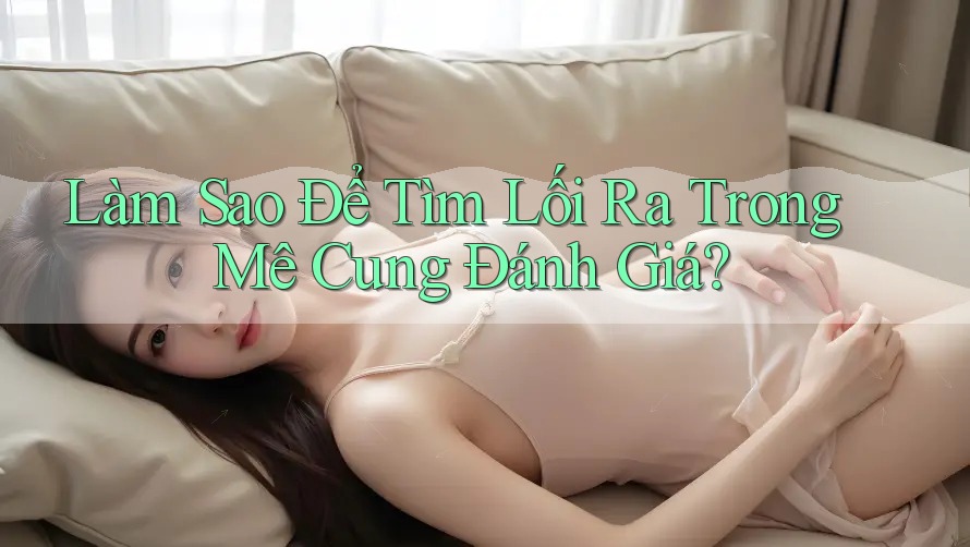 Làm Sao Để Tìm Lối Ra Trong Mê Cung Đánh Giá?