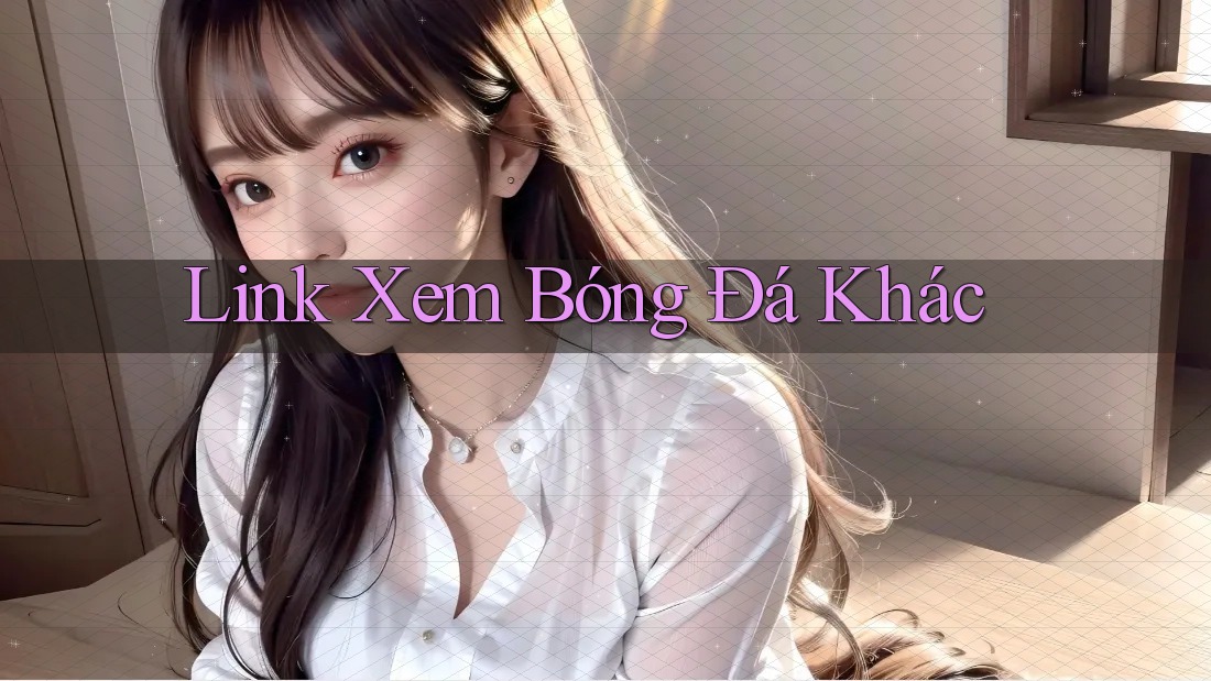 Link Xem Bóng Đá Khác