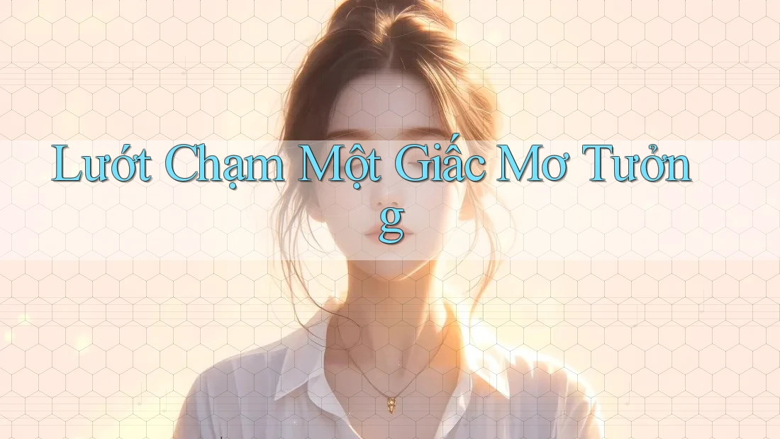 Lướt Chạm Một Giấc Mơ Tưởng