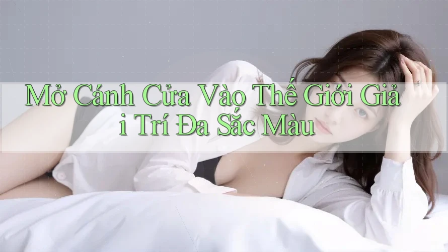 Mở Cánh Cửa Vào Thế Giới Giải Trí Đa Sắc Màu