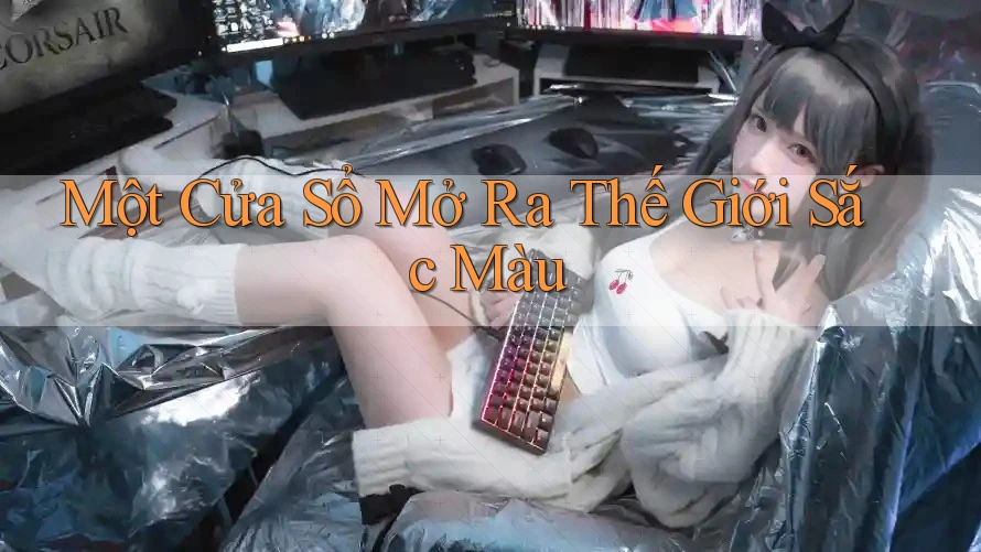 Một Cửa Sổ Mở Ra Thế Giới Sắc Màu