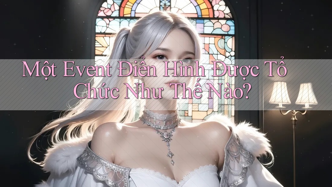 Một Event Điển Hình Được Tổ Chức Như Thế Nào?
