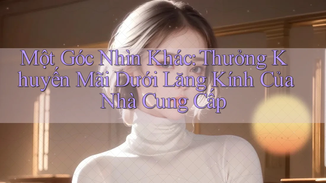 Một Góc Nhìn Khác: Thưởng Khuyến Mãi Dưới Lăng Kính Của Nhà Cung Cấp