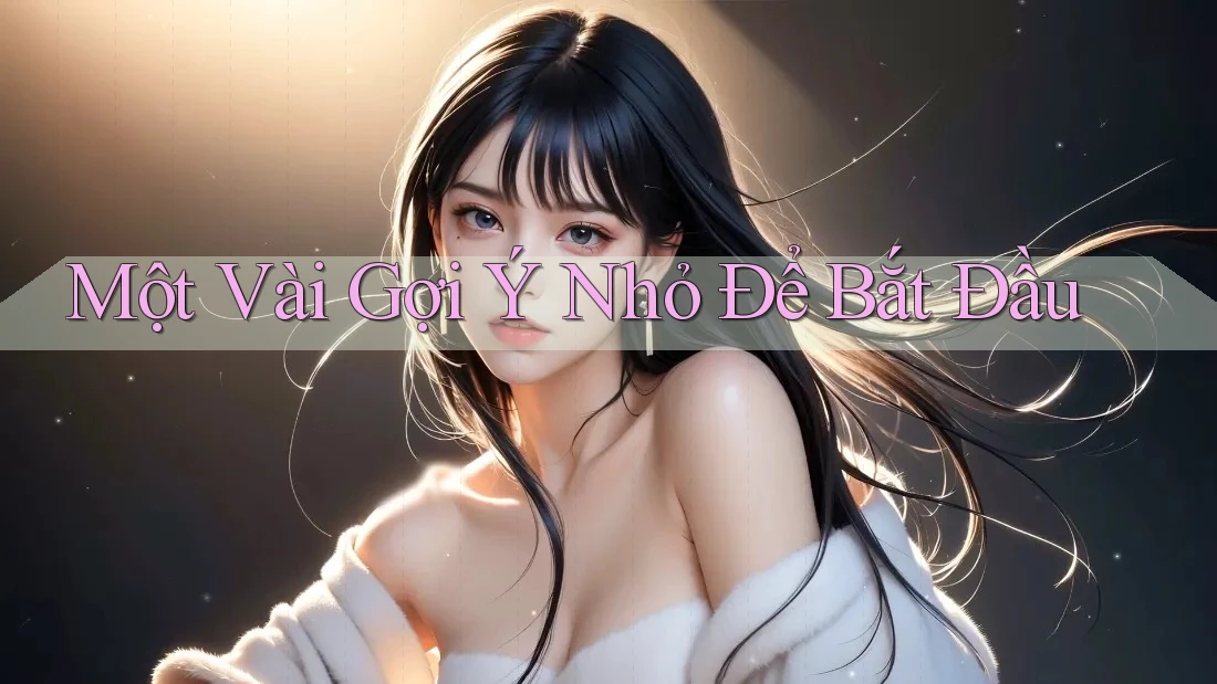 Một Vài Gợi Ý Nhỏ Để Bắt Đầu