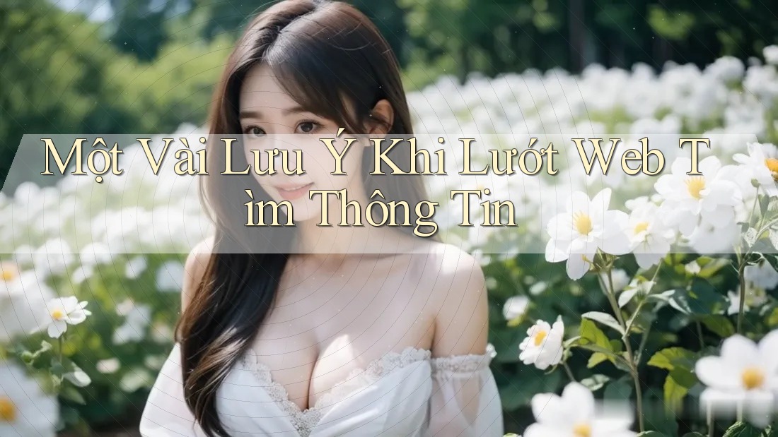 Một Vài Lưu Ý Khi Lướt Web Tìm Thông Tin