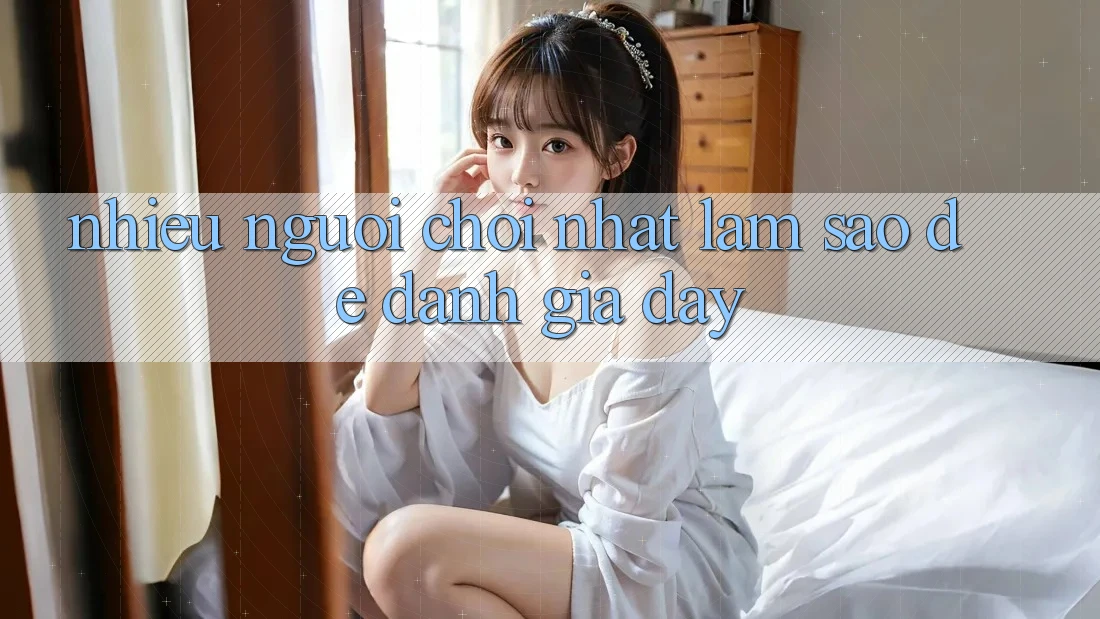 “Nhiều người chơi nhất” – Làm sao để đánh giá đây?