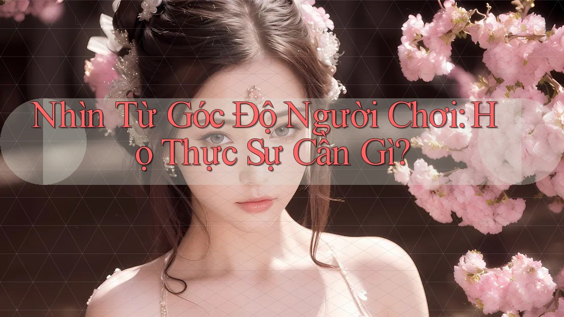 Nhìn Từ Góc Độ Người Chơi: Họ Thực Sự Cần Gì?