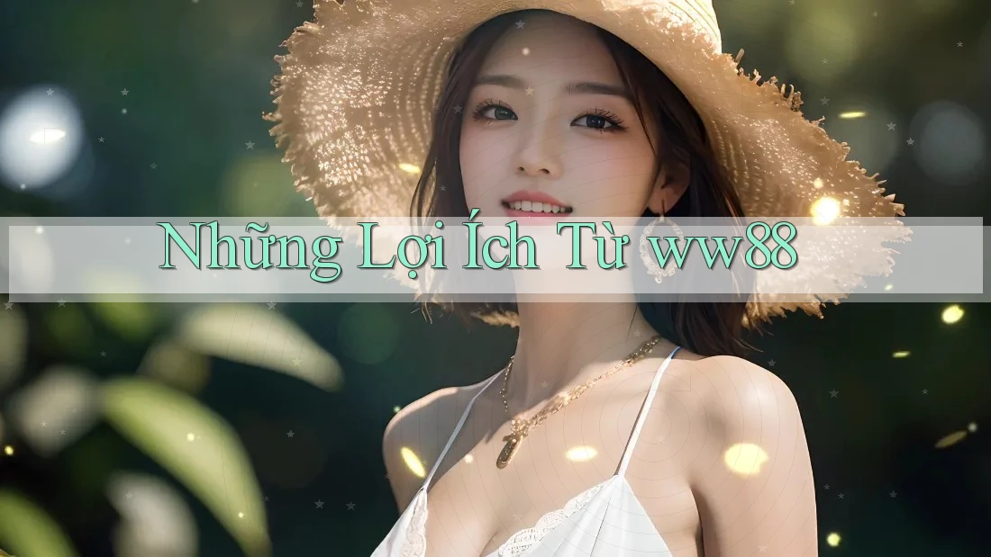 Những Lợi Ích Từ ww88