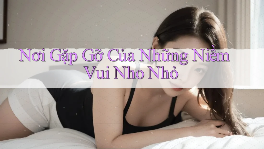 Nơi Gặp Gỡ Của Những Niềm Vui Nho Nhỏ