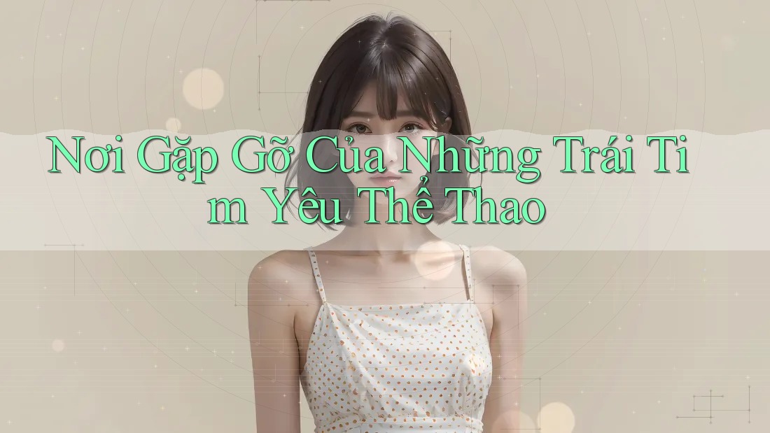 Nơi Gặp Gỡ Của Những Trái Tim Yêu Thể Thao