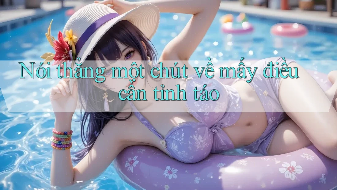 Nói thẳng một chút về mấy điều cần tỉnh táo