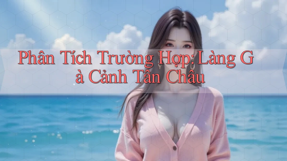 Phân Tích Trường Hợp: Làng Gà Cảnh Tân Châu