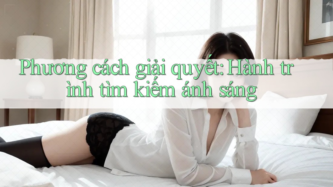 Phương cách giải quyết: Hành trình tìm kiếm ánh sáng