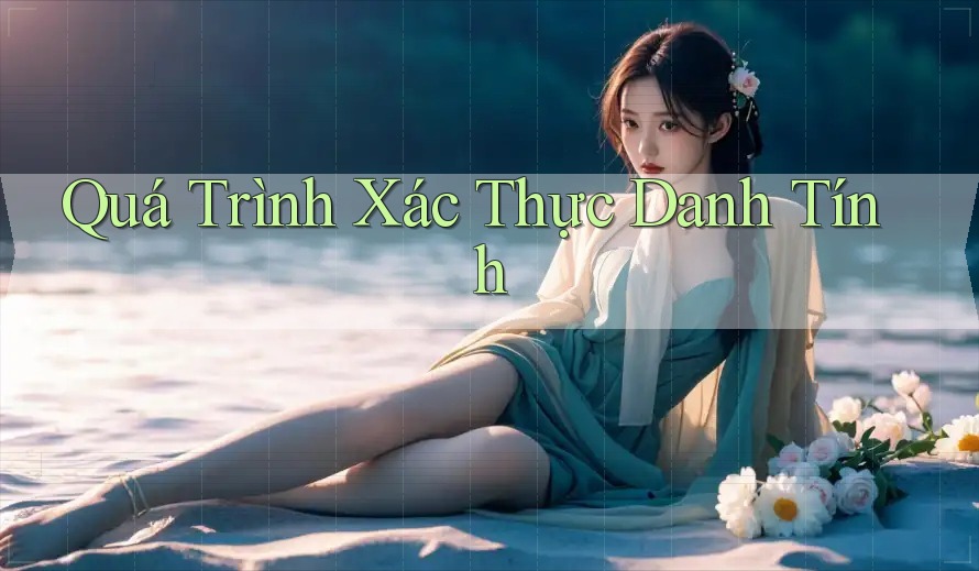 Quá Trình Xác Thực Danh Tính