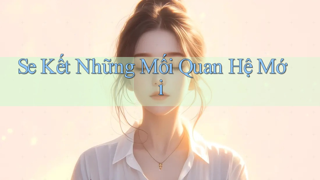 Se Kết Những Mối Quan Hệ Mới