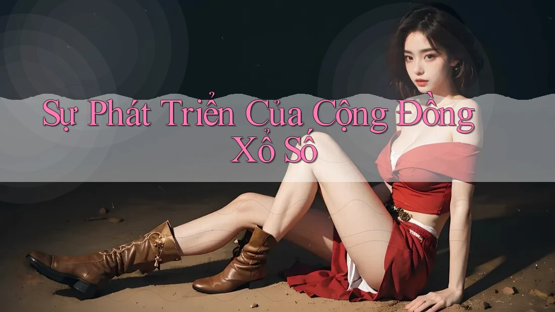 Sự Phát Triển Của Cộng Đồng Xổ Số