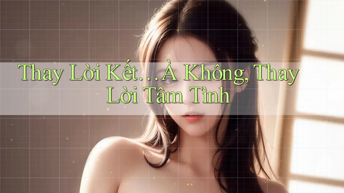 Thay Lời Kết… À Không, Thay Lời Tâm Tình