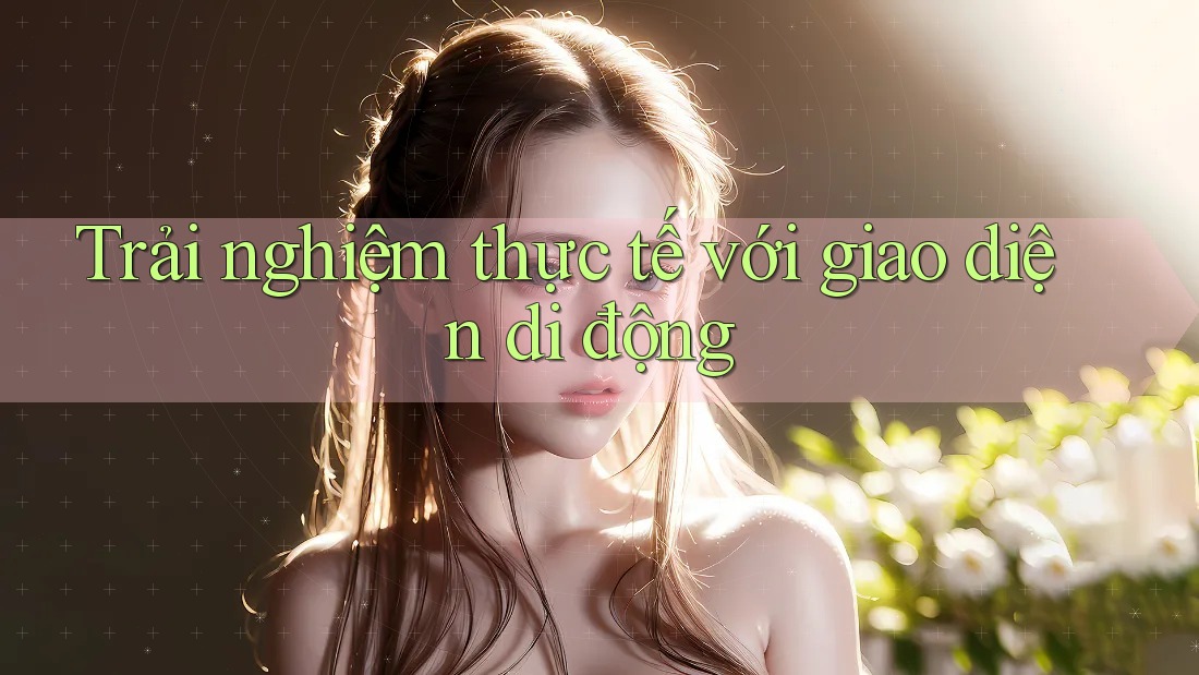 Trải nghiệm thực tế với giao diện di động