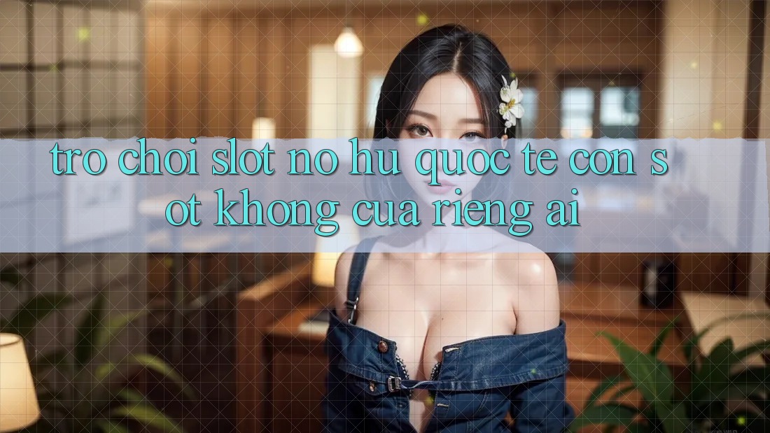 “Trò Chơi Slot Nổ Hũ Quốc Tế” – Cơn Sốt Không Của Riêng Ai