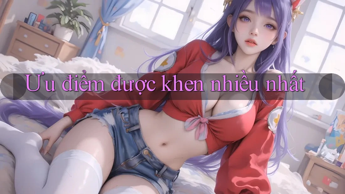 Ưu điểm được khen nhiều nhất