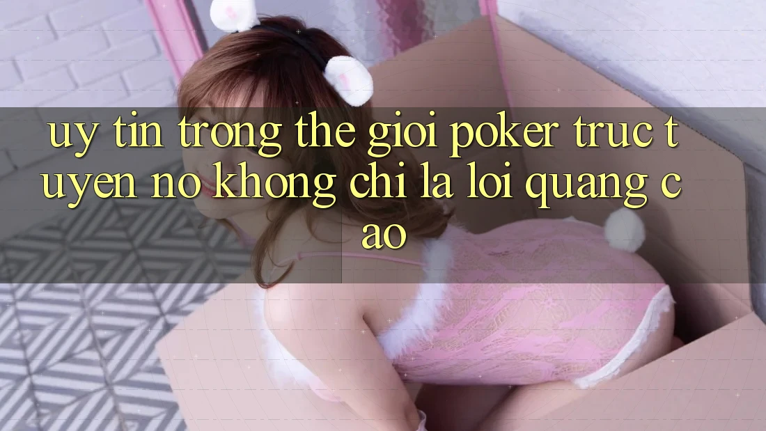 “Uy Tín” Trong Thế Giới Poker Trực Tuyến – Nó Không Chỉ Là Lời Quảng Cáo
