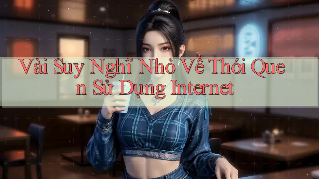 Vài Suy Nghĩ Nhỏ Về Thói Quen Sử Dụng Internet