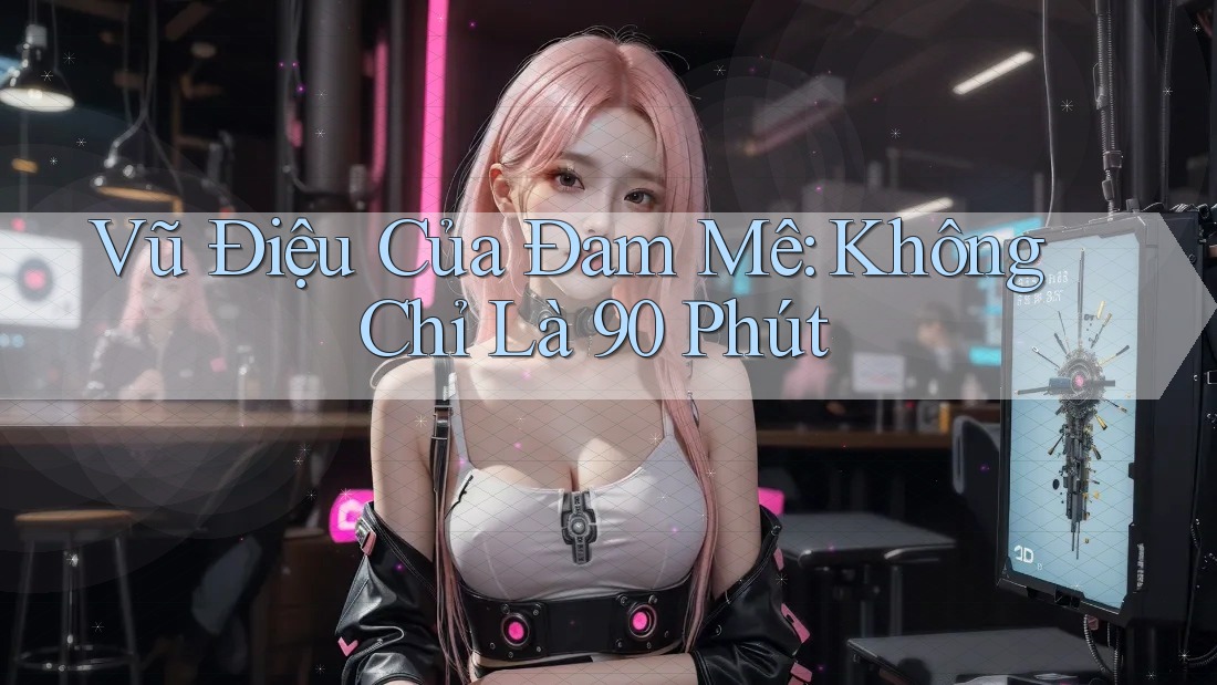 Vũ Điệu Của Đam Mê: Không Chỉ Là 90 Phút