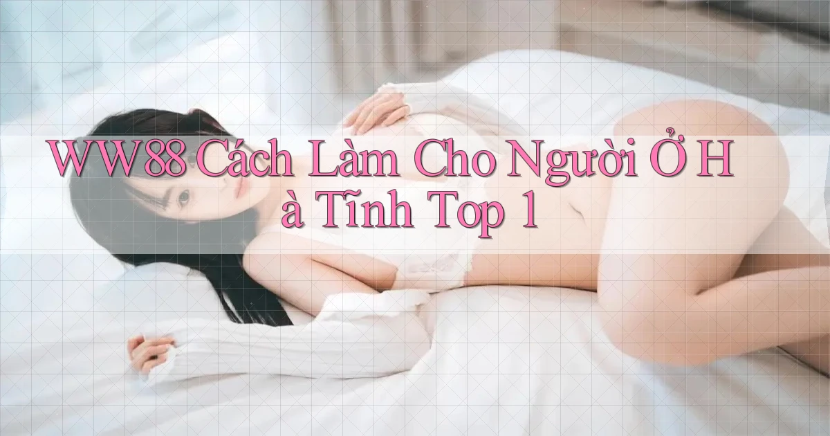 ww88 cách làm cho người ở Hà Tĩnh top 1