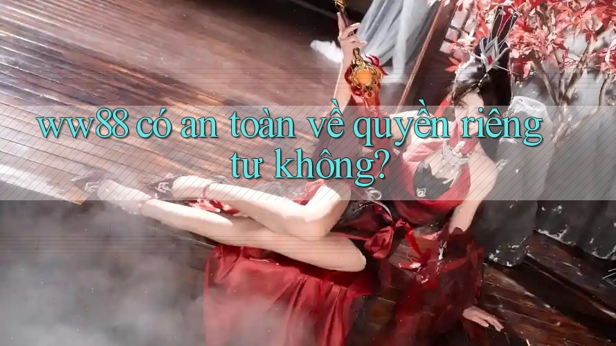 ww88 có an toàn về quyền riêng tư không?