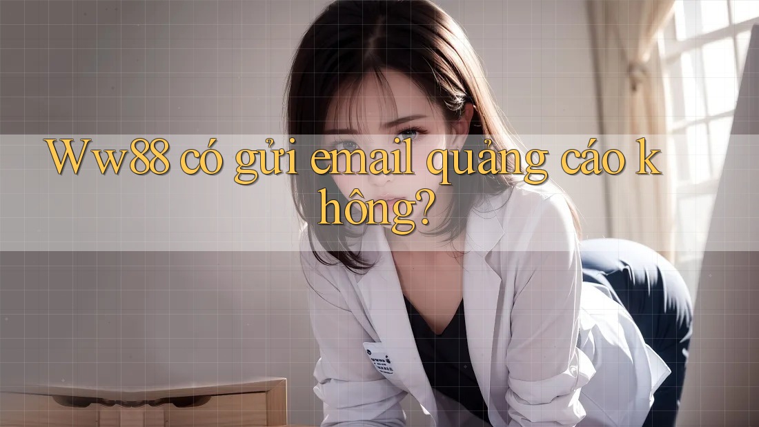 Ww88 có gửi email quảng cáo không?