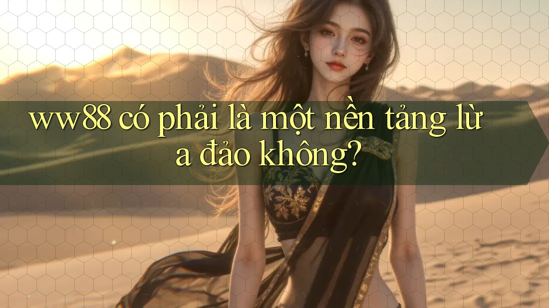 ww88 có phải là một nền tảng lừa đảo không?