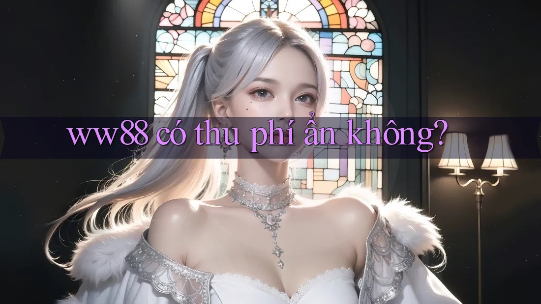 ww88 có thu phí ẩn không?