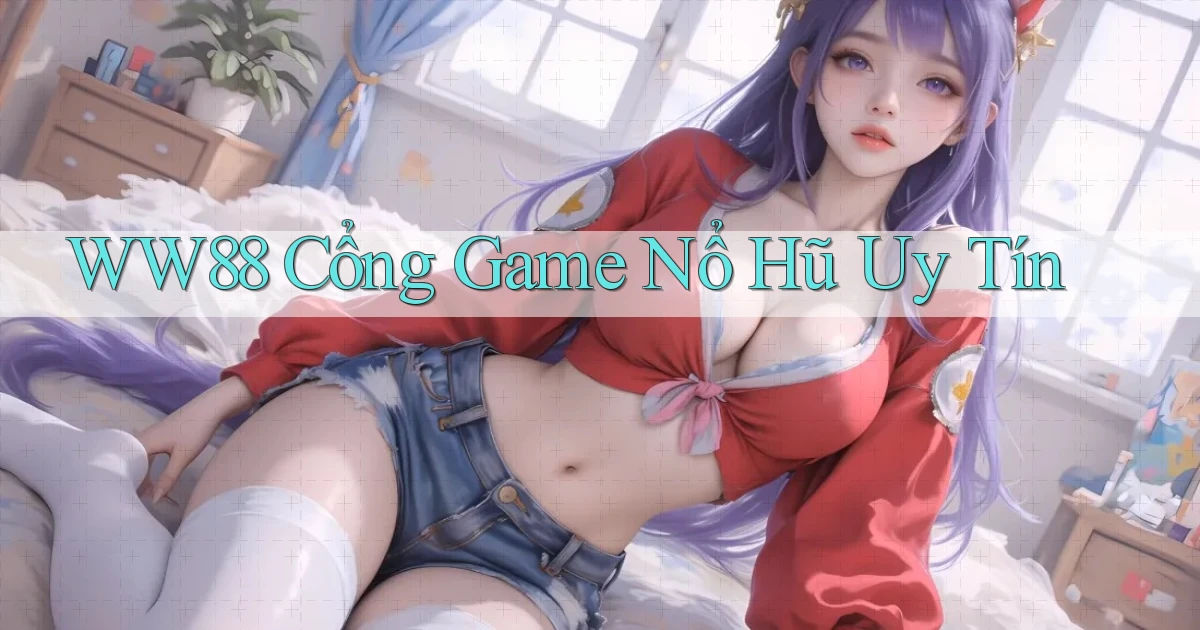 ww88 cổng game nổ hũ uy tín
