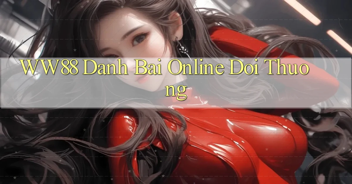 ww88 đánh bài online đổi thưởng